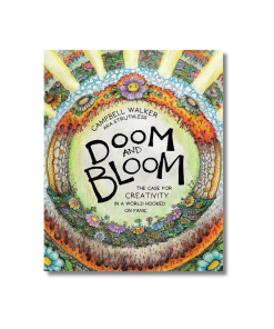 Doom and Bloom: The Case for Creativity in a World Hooked on Panic