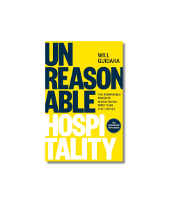 Unreasonable Hospitality: The Remarkable Power of Giving People More Than They Expect