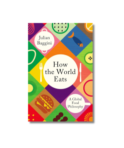 How the World Eats: A Global Food Philosophy