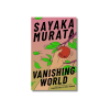 Vanishing World by Sayaka Murata